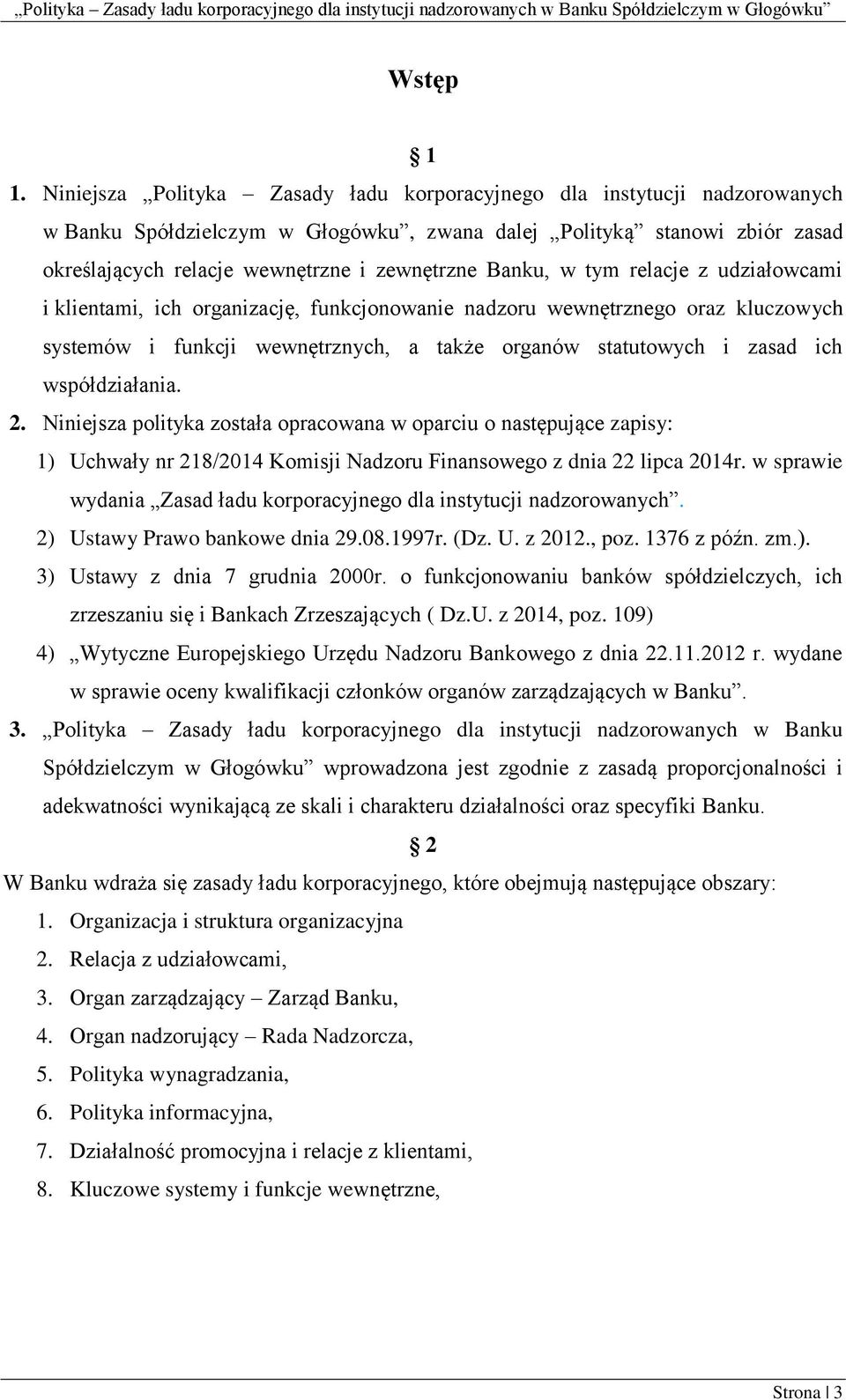 Banku, w tym relacje z udziałowcami i klientami, ich organizację, funkcjonowanie nadzoru wewnętrznego oraz kluczowych systemów i funkcji wewnętrznych, a także organów statutowych i zasad ich