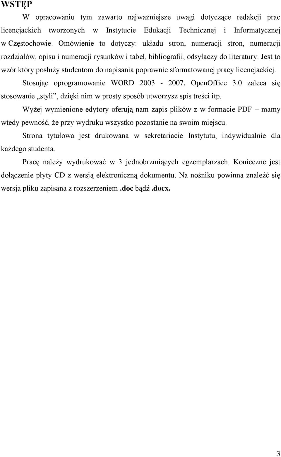 Jest to wzór który posłuży studentom do napisania poprawnie sformatowanej pracy licencjackiej. Stosując oprogramowanie WORD 2003-2007, OpenOffice 3.