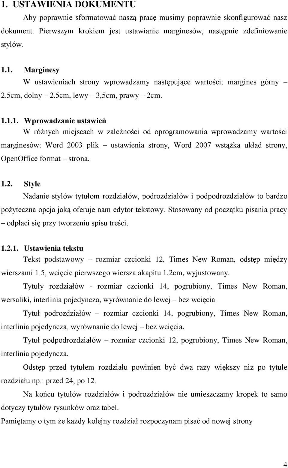 1.1. Wprowadzanie ustawień W różnych miejscach w zależności od oprogramowania wprowadzamy wartości marginesów: Word 2003 plik ustawienia strony, Word 2007 wstążka układ strony, OpenOffice format strona.