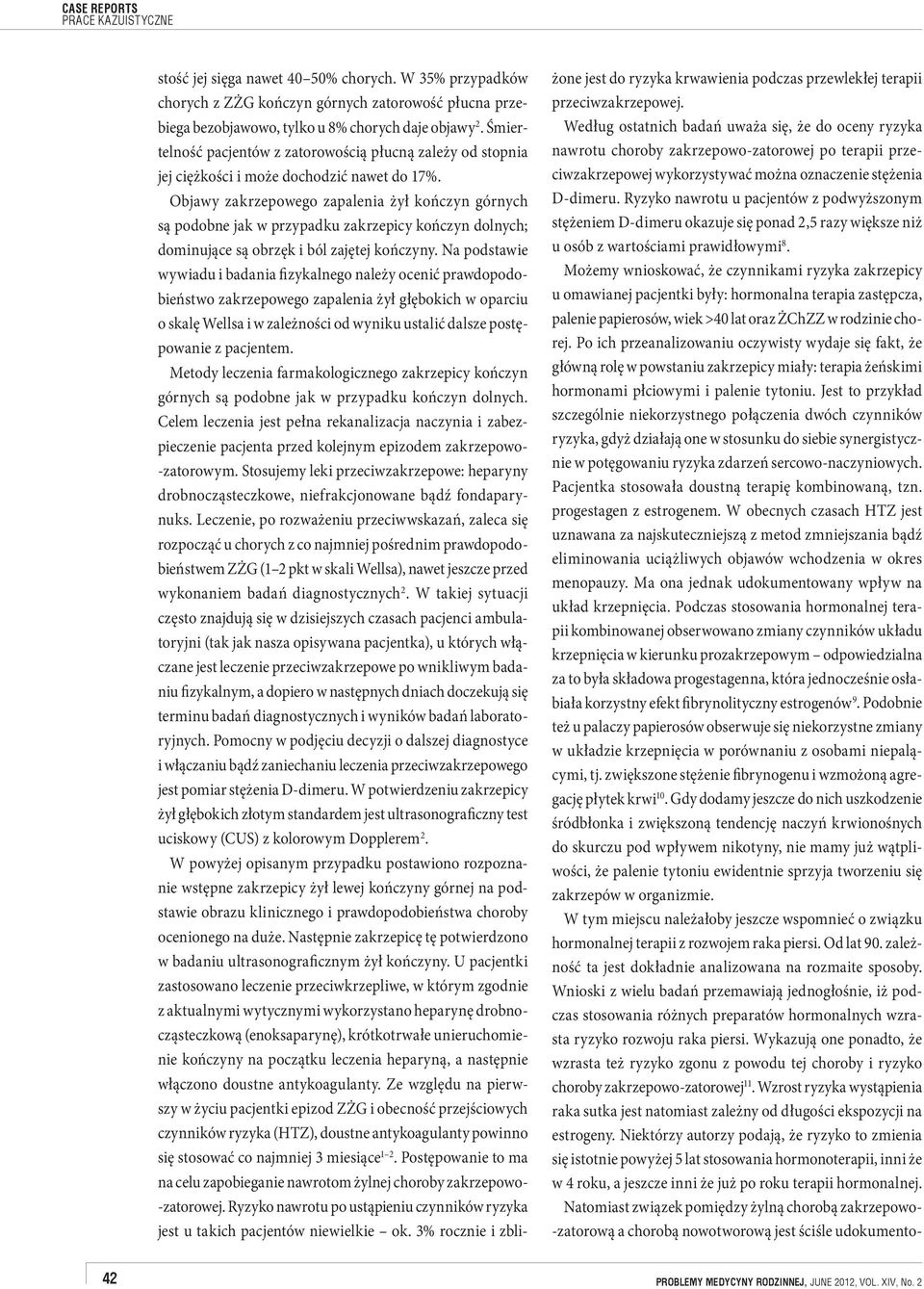Objawy zakrzepowego zapalenia żył kończyn górnych są podobne jak w przypadku zakrzepicy kończyn dolnych; dominujące są obrzęk i ból zajętej kończyny.