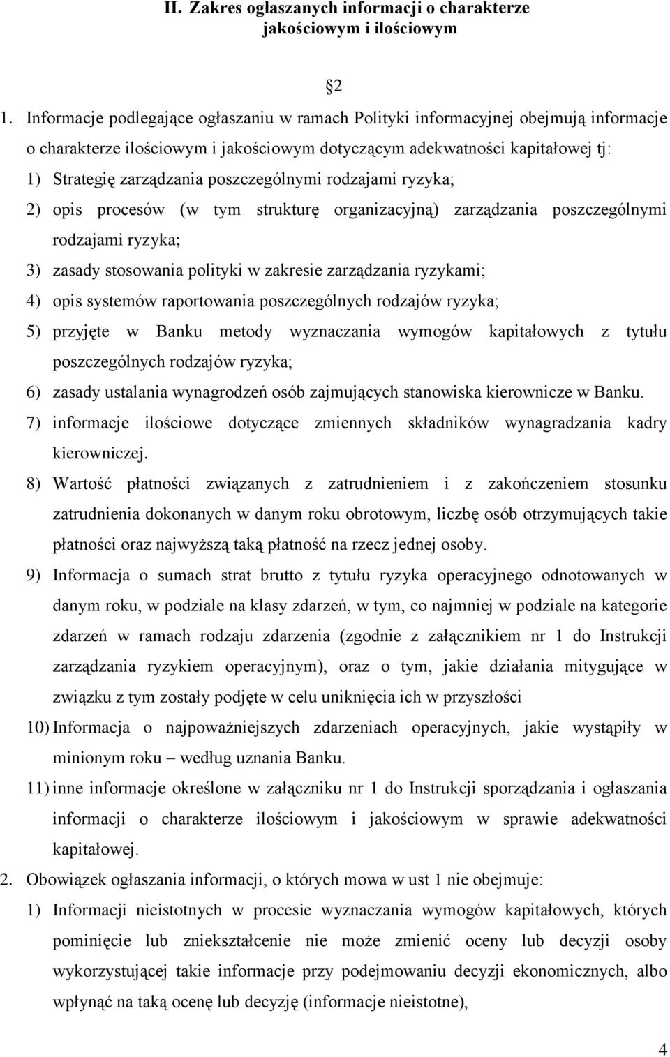 poszczególnymi rodzajami ryzyka; 2) opis procesów (w tym strukturę organizacyjną) zarządzania poszczególnymi rodzajami ryzyka; 3) zasady stosowania polityki w zakresie zarządzania ryzykami; 4) opis