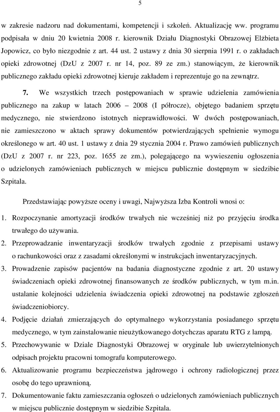 ) stanowiącym, Ŝe kierownik publicznego zakładu opieki zdrowotnej kieruje zakładem i reprezentuje go na zewnątrz. 7.