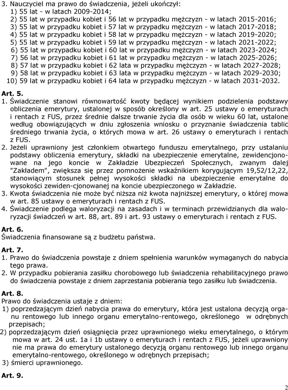 latach 2021-2022; 6) 55 lat w przypadku kobiet i 60 lat w przypadku mężczyzn - w latach 2023-2024; 7) 56 lat w przypadku kobiet i 61 lat w przypadku mężczyzn - w latach 2025-2026; 8) 57 lat w