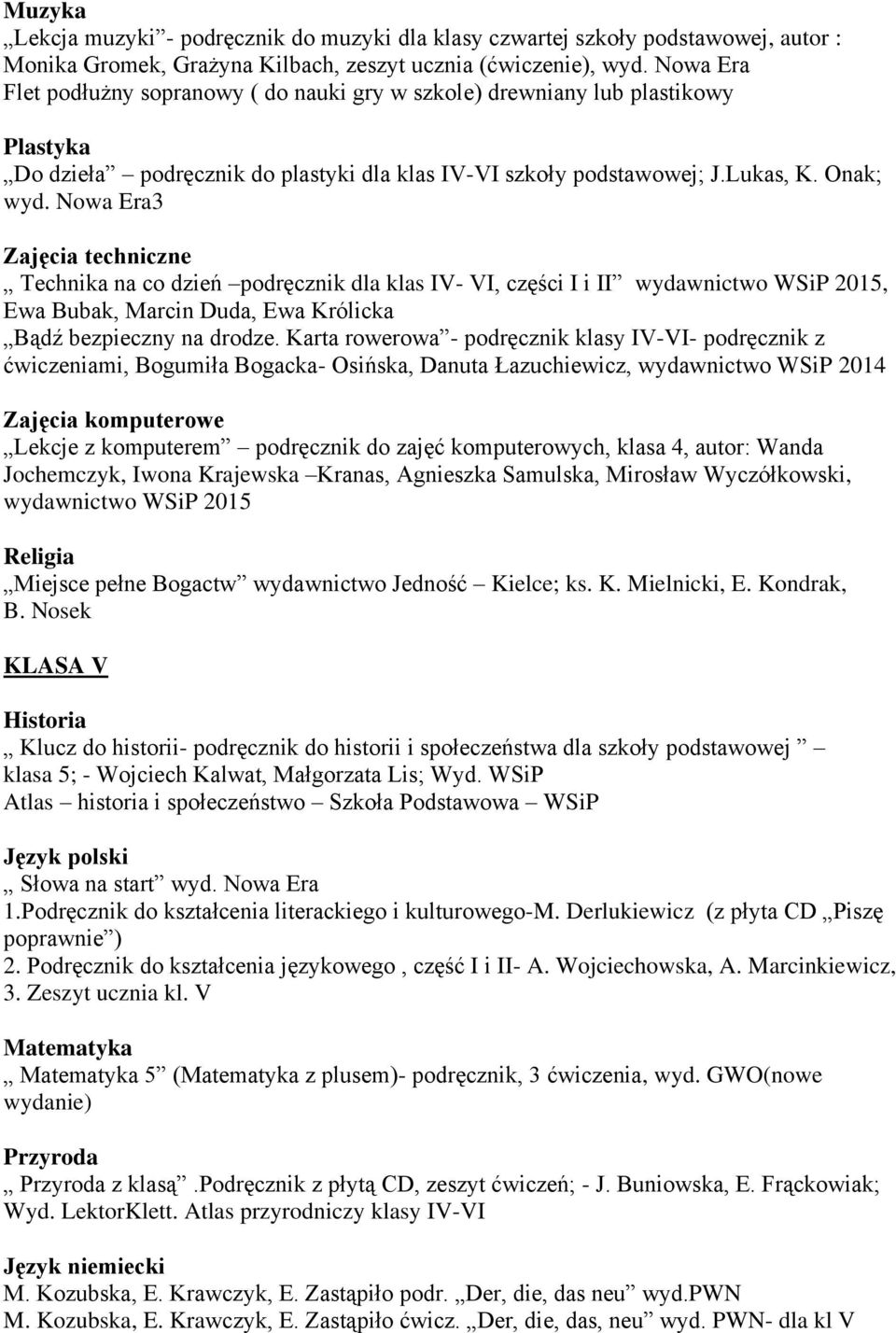 Nowa Era3 Zajęcia techniczne Technika na co dzień podręcznik dla klas IV- VI, części I i II wydawnictwo WSiP 2015, Ewa Bubak, Marcin Duda, Ewa Królicka Bądź bezpieczny na drodze.