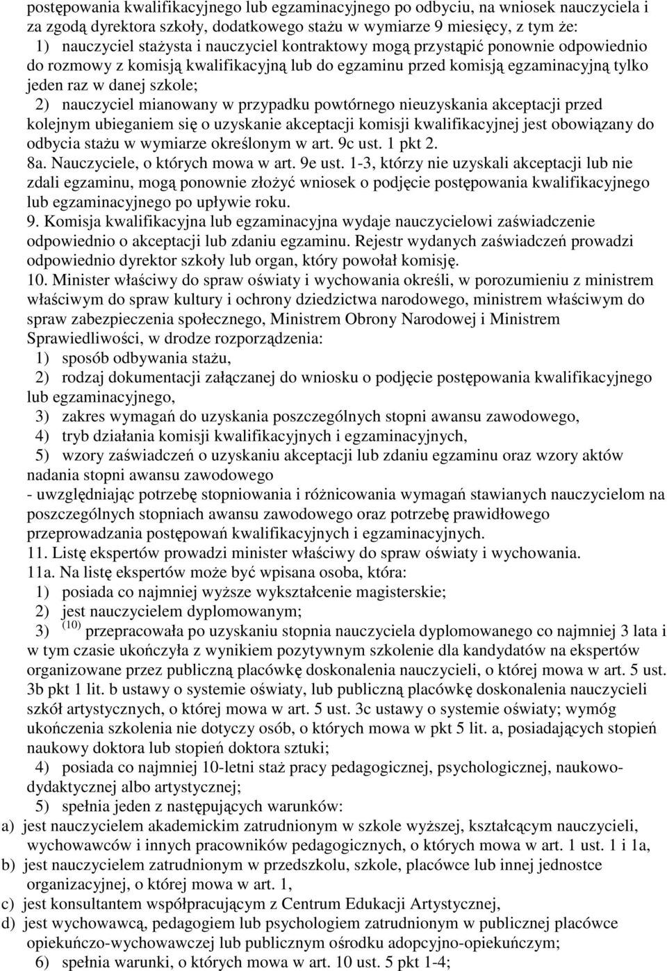przypadku powtórnego nieuzyskania akceptacji przed kolejnym ubieganiem się o uzyskanie akceptacji komisji kwalifikacyjnej jest obowiązany do odbycia stażu w wymiarze określonym w art. 9c ust. 1 pkt 2.