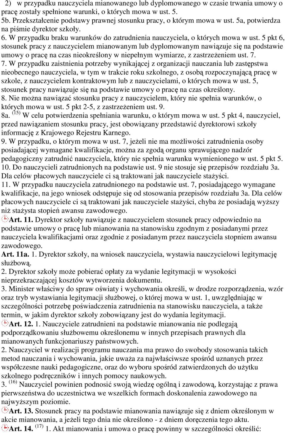 5 pkt 6, stosunek pracy z nauczycielem mianowanym lub dyplomowanym nawiązuje się na podstawie umowy o pracę na czas nieokreślony w niepełnym wymiarze, z zastrzeżeniem ust. 7.