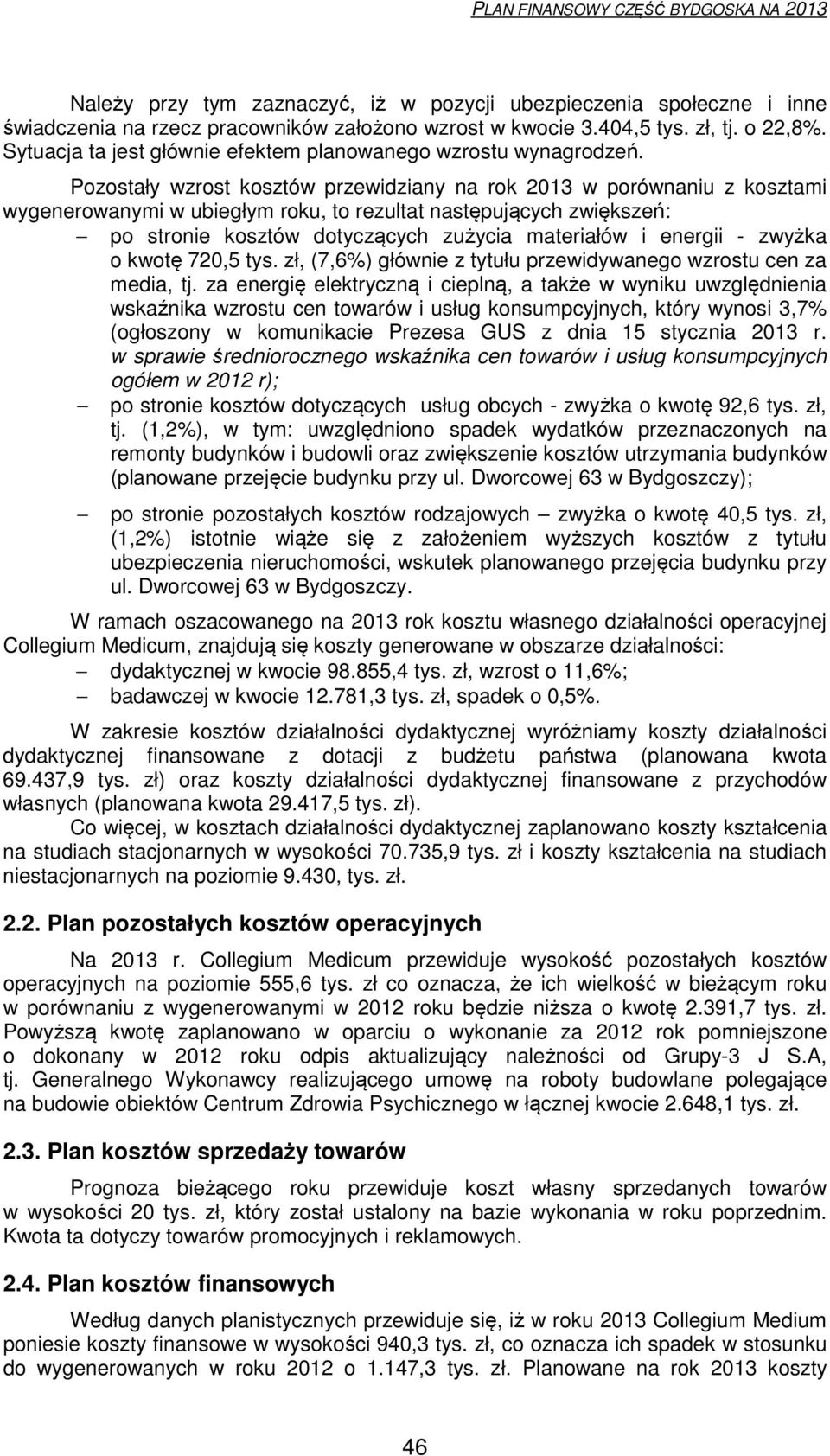 Pozostały zrost kosztó przeidziany na rok 2013 porónaniu z kosztami ygeneroanymi ubiegłym roku, to rezultat następujących ziększeń: po stronie kosztó dotyczących zużycia materiałó i energii - zyżka o