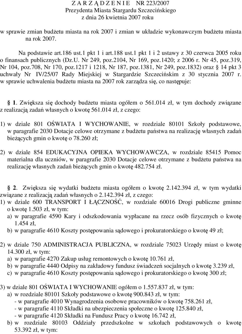 319, Nr 104, poz.708, Nr 170, poz.1217 i 1218, Nr 187, poz.1381, Nr 249, poz.1832) oraz 14 pkt 3 uchwały Nr IV/25/07 Rady Miejskiej w Stargardzie Szczecińskim z 30 stycznia 2007 r.