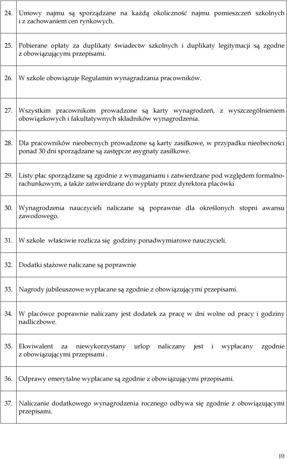 Wszystkim pracownikom prowadzone są karty wynagrodzeń, z wyszczególnieniem obowiązkowych i fakultatywnych składników wynagrodzenia. 28.