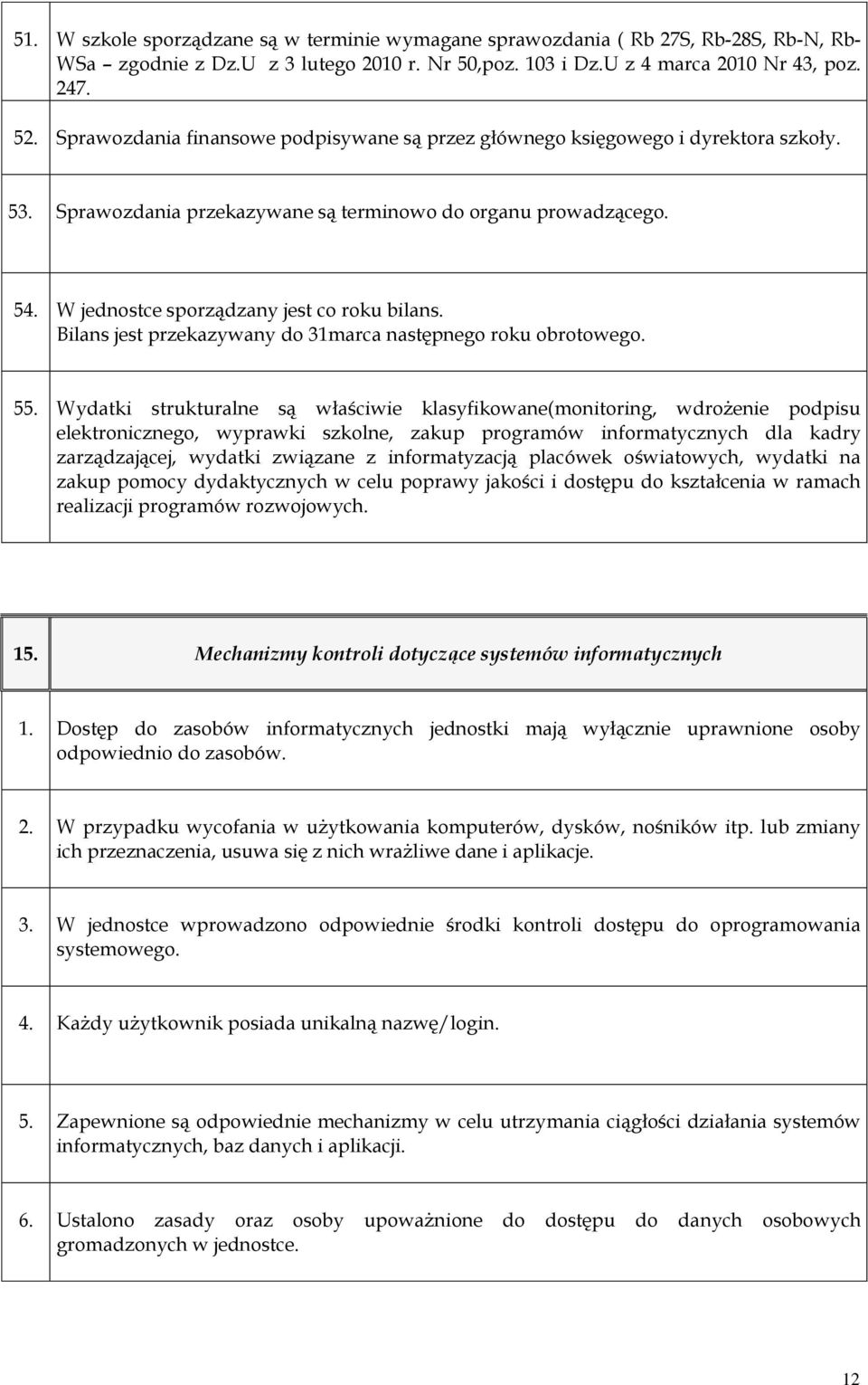 Bilans jest przekazywany do 31marca następnego roku obrotowego. 55.