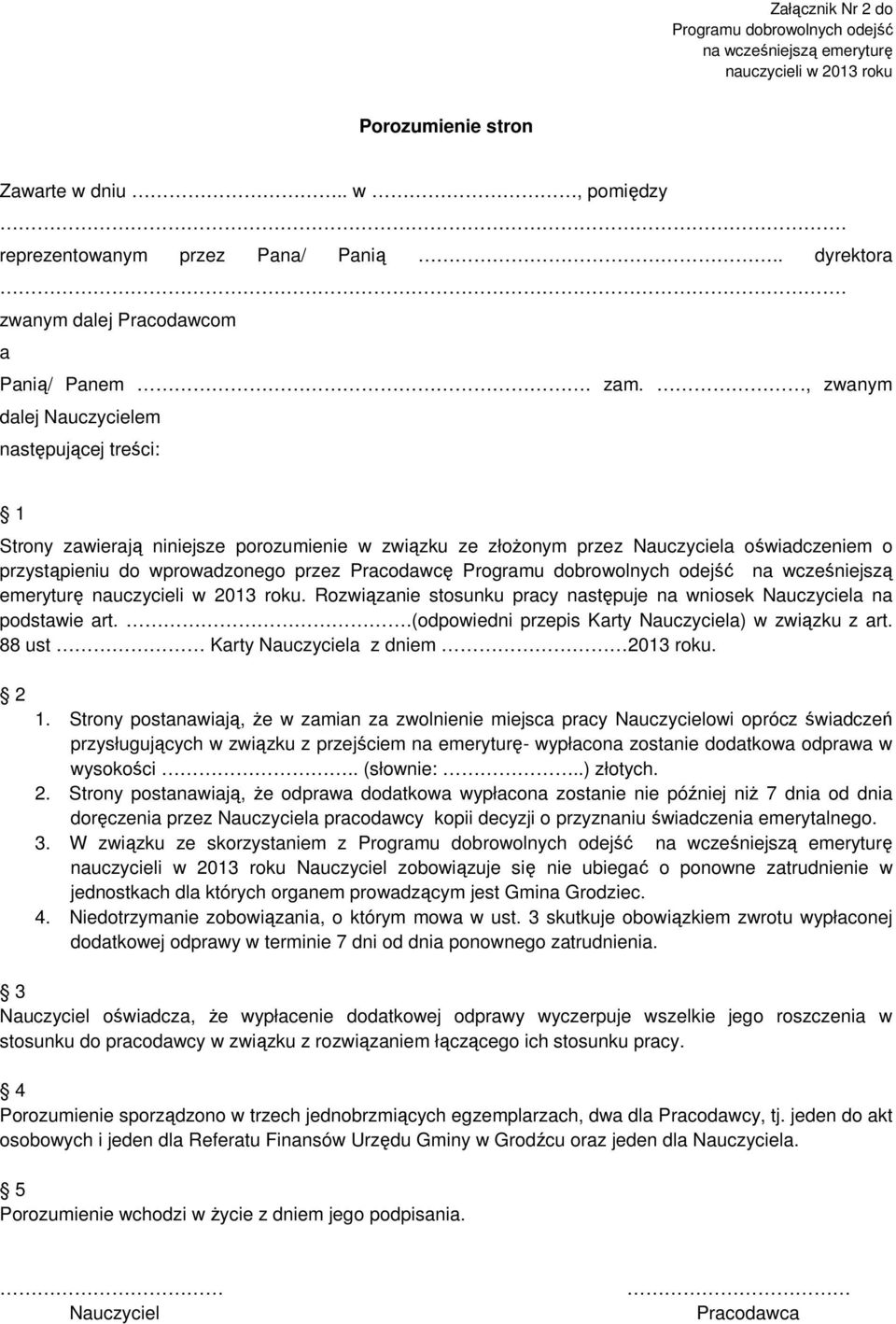 , zwanym dalej Nauczycielem następującej treści: 1 Strony zawierają niniejsze porozumienie w związku ze złoŝonym przez Nauczyciela oświadczeniem o przystąpieniu do wprowadzonego przez Pracodawcę
