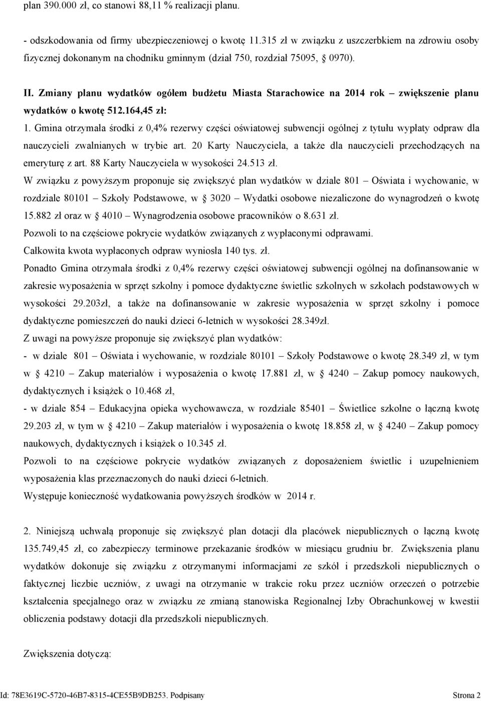 Zmiany planu wydatków ogółem budżetu Miasta Starachowice na 2014 rok zwiększenie planu wydatków o kwotę 512.164,45 zł: 1.