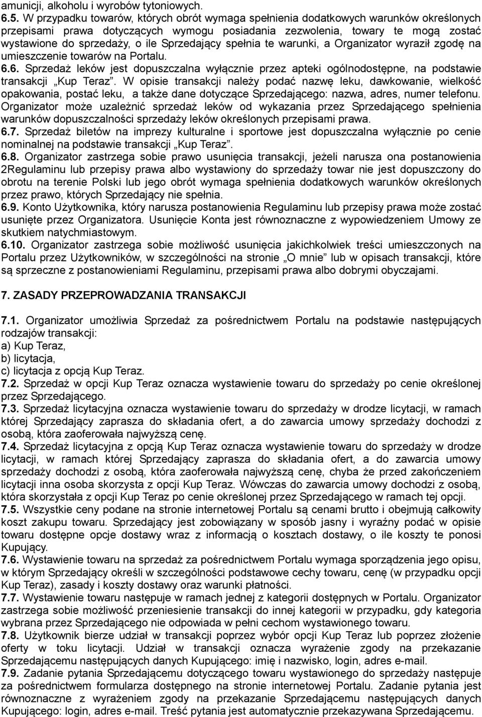 Sprzedający spełnia te warunki, a Organizator wyraził zgodę na umieszczenie towarów na Portalu. 6.