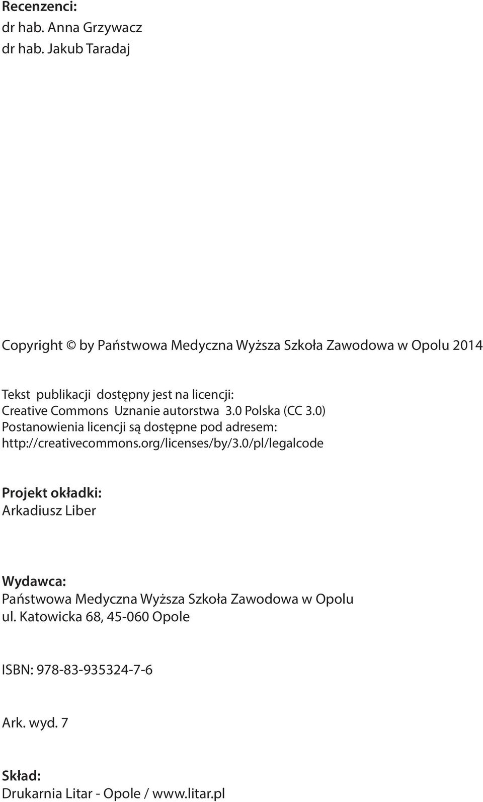 Creative Commons Uznanie autorstwa 3.0 Polska (CC 3.0) Postanowienia licencji są dostępne pod adresem: http://creativecommons.