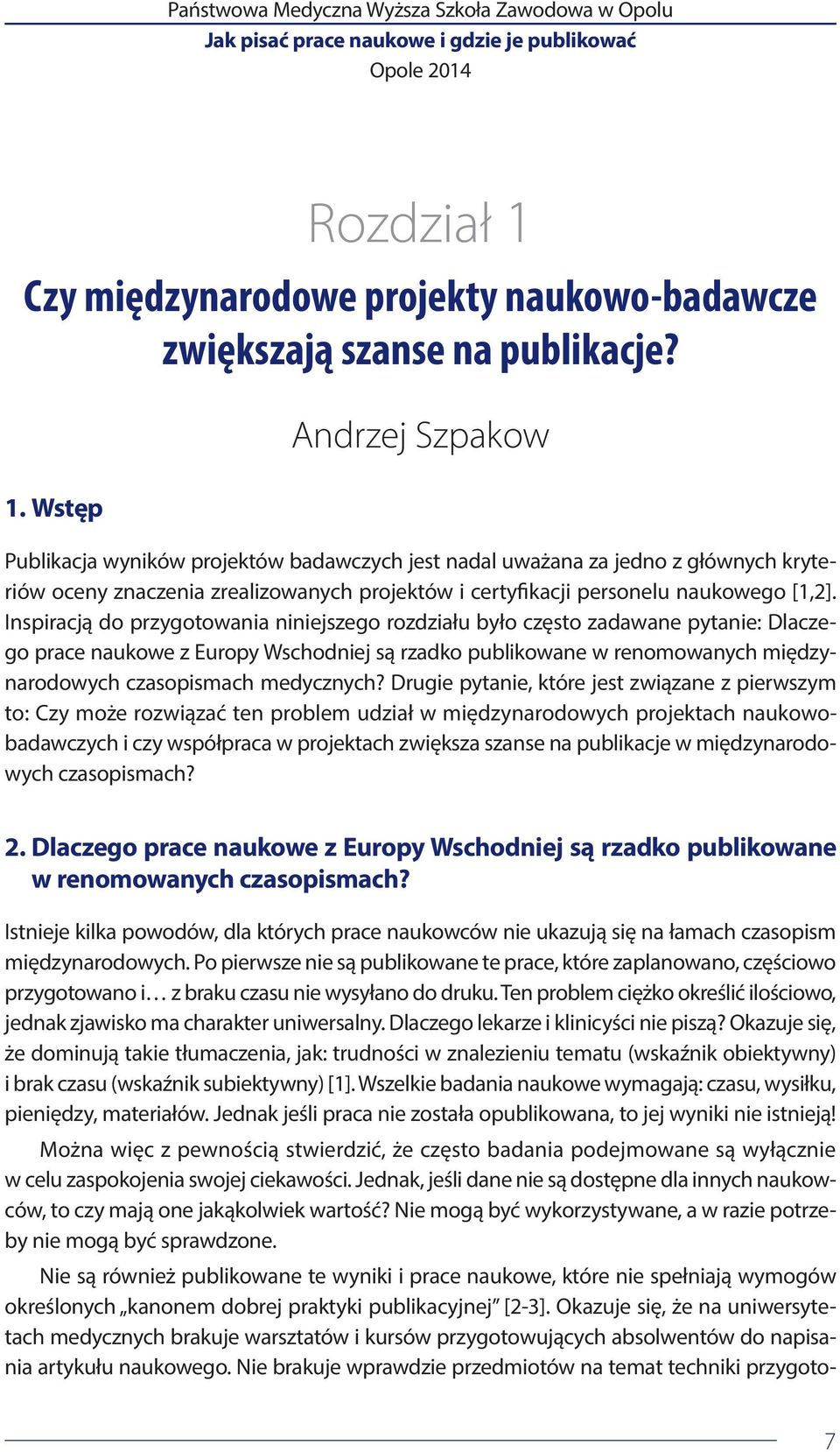Wstęp Andrzej Szpakow Publikacja wyników projektów badawczych jest nadal uważana za jedno z głównych kryteriów oceny znaczenia zrealizowanych projektów i certyfikacji personelu naukowego [1,2].