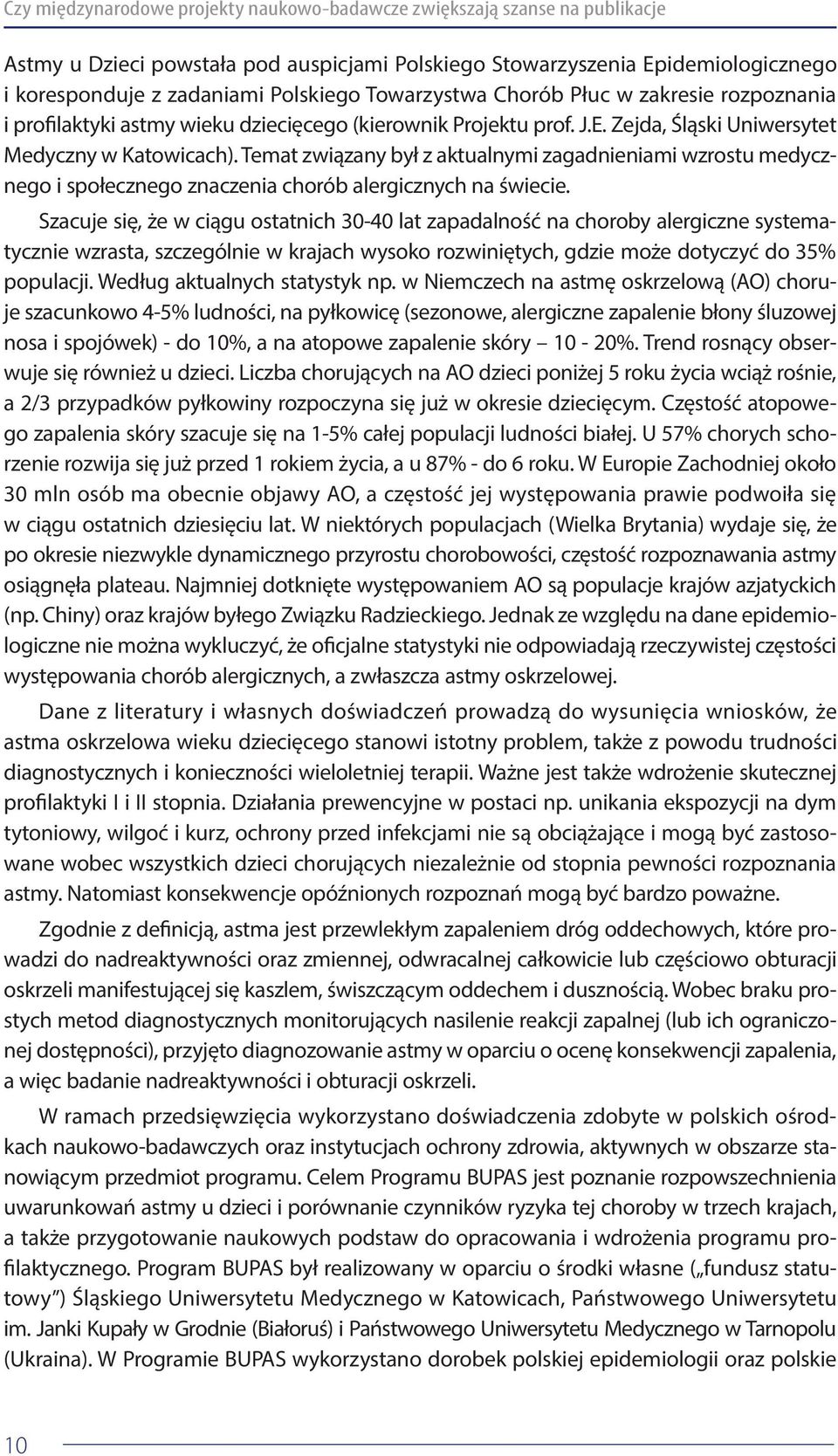 Temat związany był z aktualnymi zagadnieniami wzrostu medycznego i społecznego znaczenia chorób alergicznych na świecie.