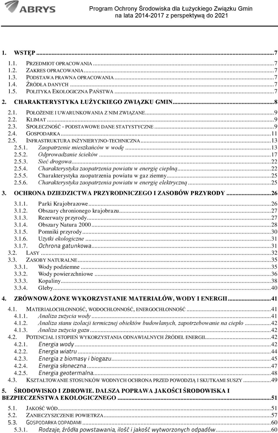 INFRASTRUKTURA INŻYNIERYJNO-TECHNICZNA... 13 2.5.1. Zaopatrzenie mieszkańców w wodę... 13 2.5.2. Odprowadzanie ścieków... 17 2.5.3. Sieć drogowa... 22 2.5.4.