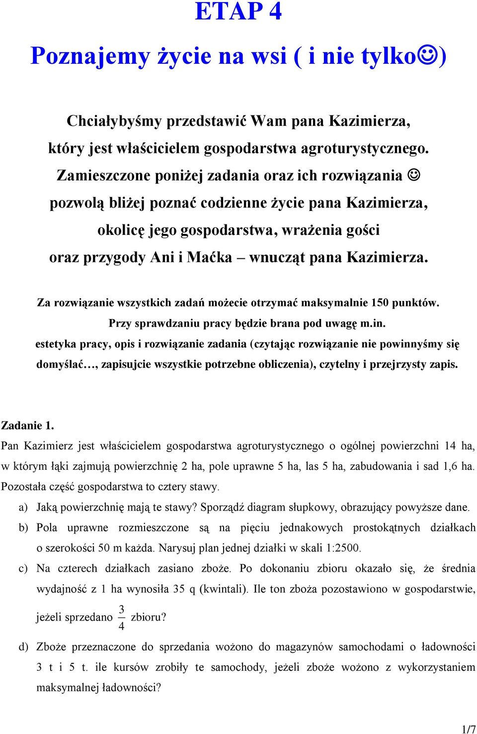 Za rozwiązanie wszystkich zadań możecie otrzymać maksymalnie 150 punktów. Przy sprawdzaniu pracy będzie brana pod uwagę m.in.