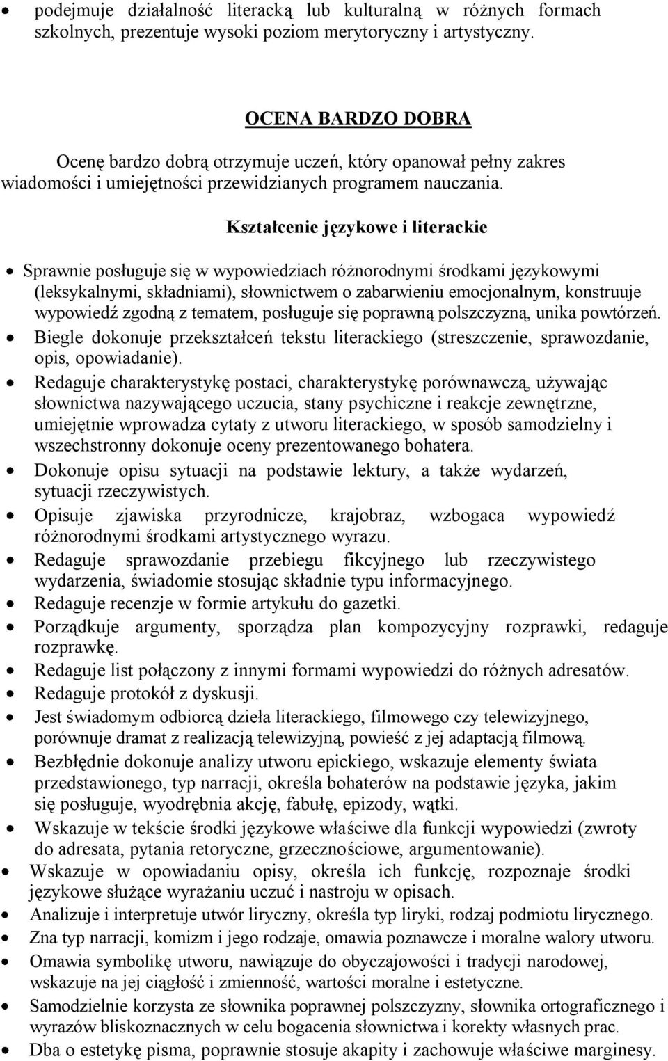 Kształcenie językowe i literackie Sprawnie posługuje się w wypowiedziach różnorodnymi środkami językowymi (leksykalnymi, składniami), słownictwem o zabarwieniu emocjonalnym, konstruuje wypowiedź