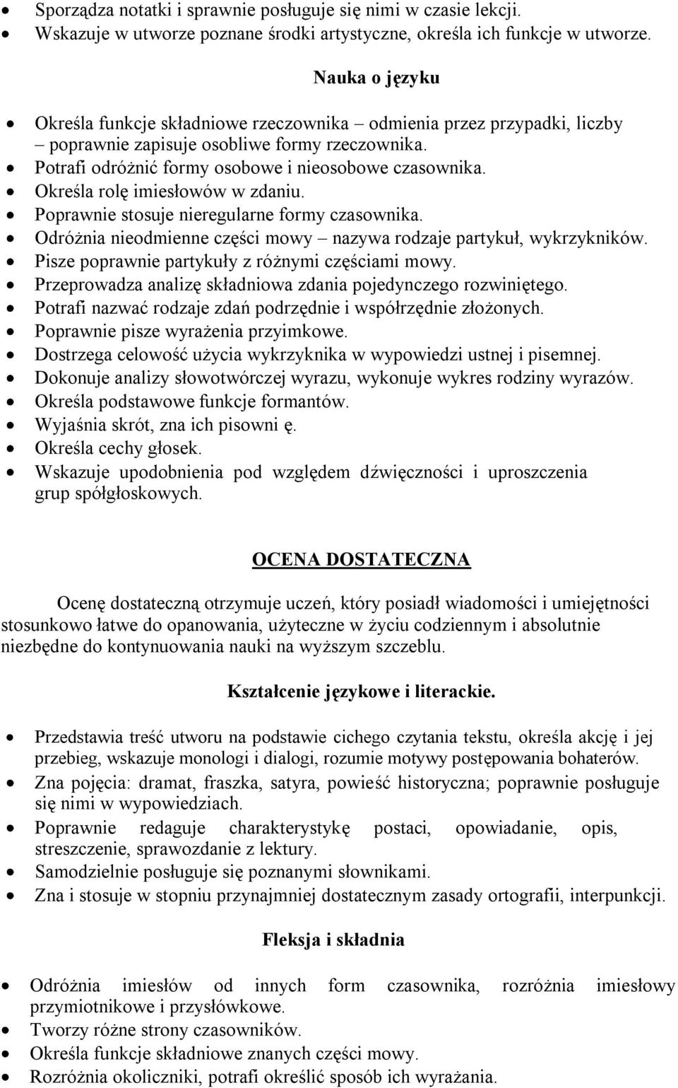 Określa rolę imiesłowów w zdaniu. Poprawnie stosuje nieregularne formy czasownika. Odróżnia nieodmienne części mowy nazywa rodzaje partykuł, wykrzykników.