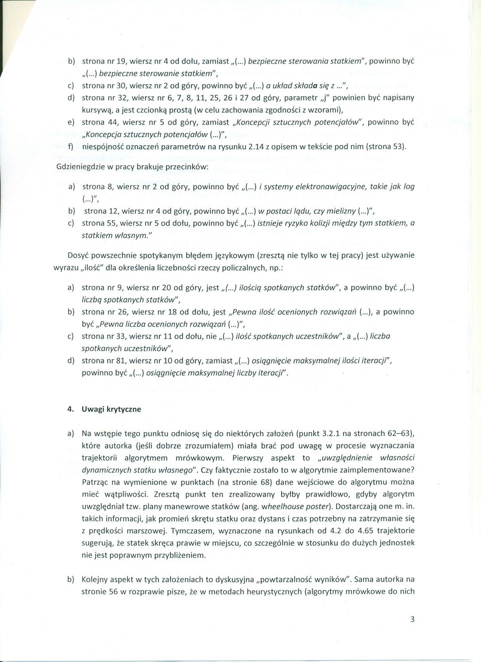 ..", d) strona nr 32, wiersz nr 6, 7, 8, 11, 25, 26 i 27 od góry, parametr»l" powinien być napisany kursywą, a jest czcionką prostą (w celu zachowania zgodności z wzorami), e) strona 44, wiersz nr 5