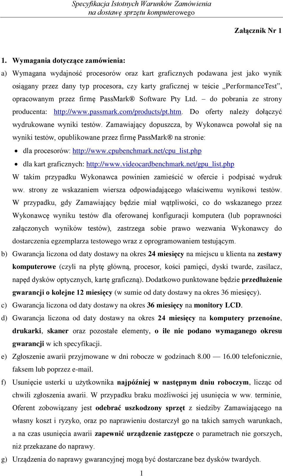 opracowanym przez firmę PassMark Software Pty Ltd. do pobrania ze strony producenta: http://www.passmark.com/products/pt.htm. Do oferty należy dołączyć wydrukowane wyniki testów.