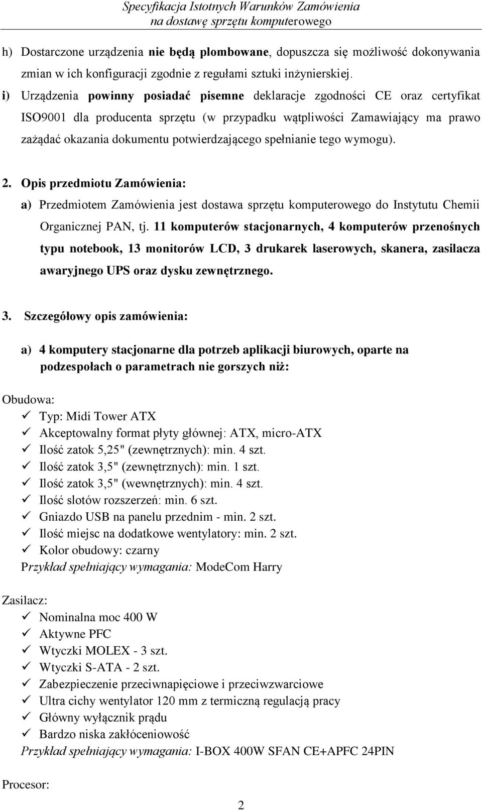 spełnianie tego wymogu). 2. Opis przedmiotu Zamówienia: a) Przedmiotem Zamówienia jest dostawa sprzętu komputerowego do Instytutu Chemii Organicznej PAN, tj.