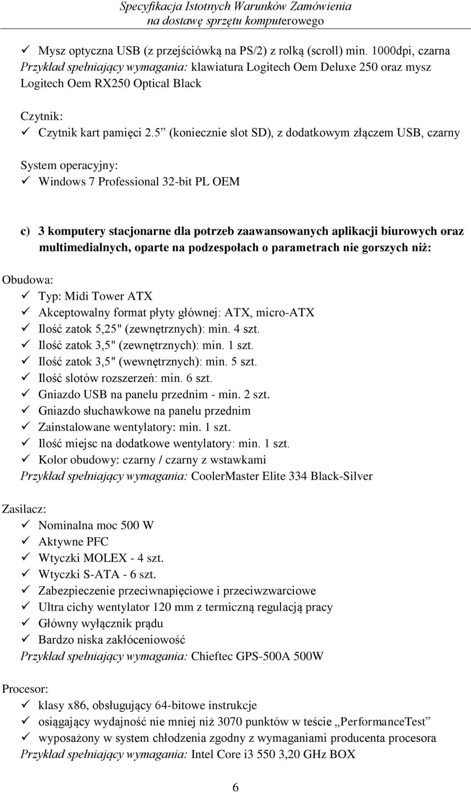 5 (koniecznie slot SD), z dodatkowym złączem USB, czarny System operacyjny: Windows 7 Professional 32-bit PL OEM c) 3 komputery stacjonarne dla potrzeb zaawansowanych aplikacji biurowych oraz