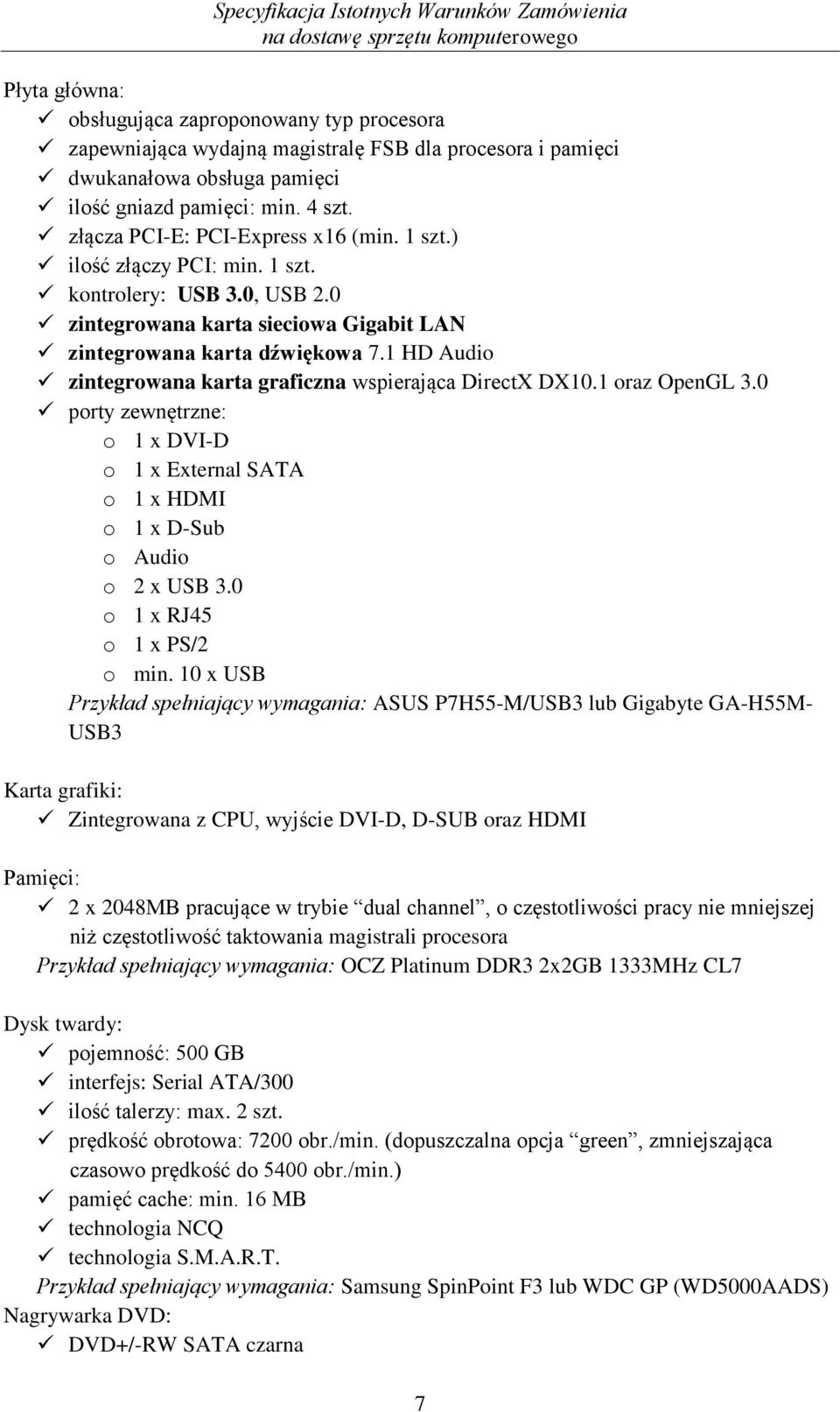 1 HD Audio zintegrowana karta graficzna wspierająca DirectX DX10.1 oraz OpenGL 3.0 porty zewnętrzne: o 1 x DVI-D o 1 x External SATA o 1 x HDMI o 1 x D-Sub o Audio o 2 x USB 3.