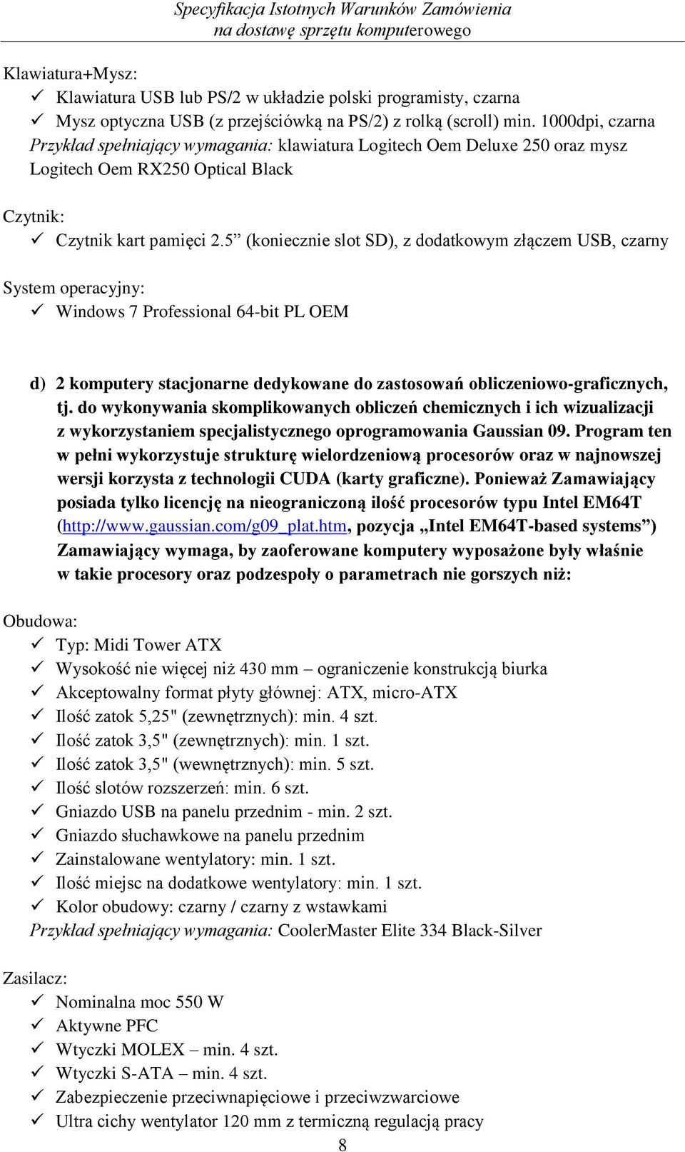 5 (koniecznie slot SD), z dodatkowym złączem USB, czarny System operacyjny: Windows 7 Professional 64-bit PL OEM d) 2 komputery stacjonarne dedykowane do zastosowań obliczeniowo-graficznych, tj.