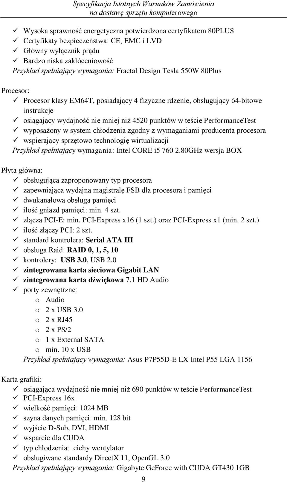 wyposażony w system chłodzenia zgodny z wymaganiami producenta procesora wspierający sprzętowo technologię wirtualizacji Przykład spełniający wymagania: Intel CORE i5 760 2.