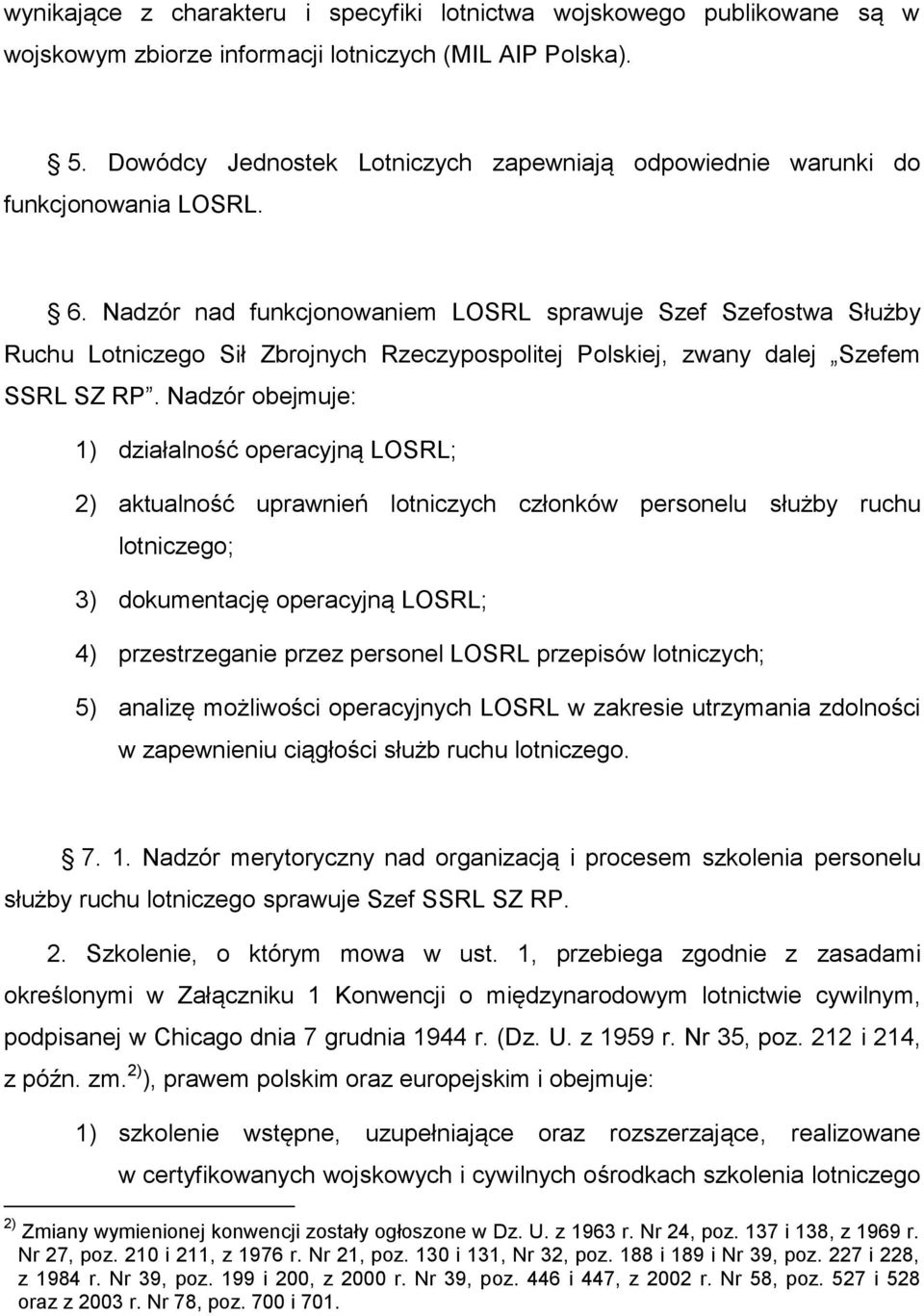 Nadzór nad funkcjonowaniem LOSRL sprawuje Szef Szefostwa Służby Ruchu Lotniczego Sił Zbrojnych Rzeczypospolitej Polskiej, zwany dalej Szefem SSRL SZ RP.