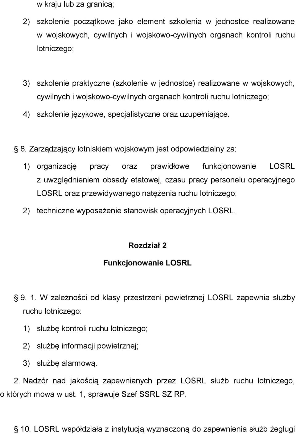 Zarządzający lotniskiem wojskowym jest odpowiedzialny za: 1) organizację pracy oraz prawidłowe funkcjonowanie LOSRL z uwzględnieniem obsady etatowej, czasu pracy personelu operacyjnego LOSRL oraz