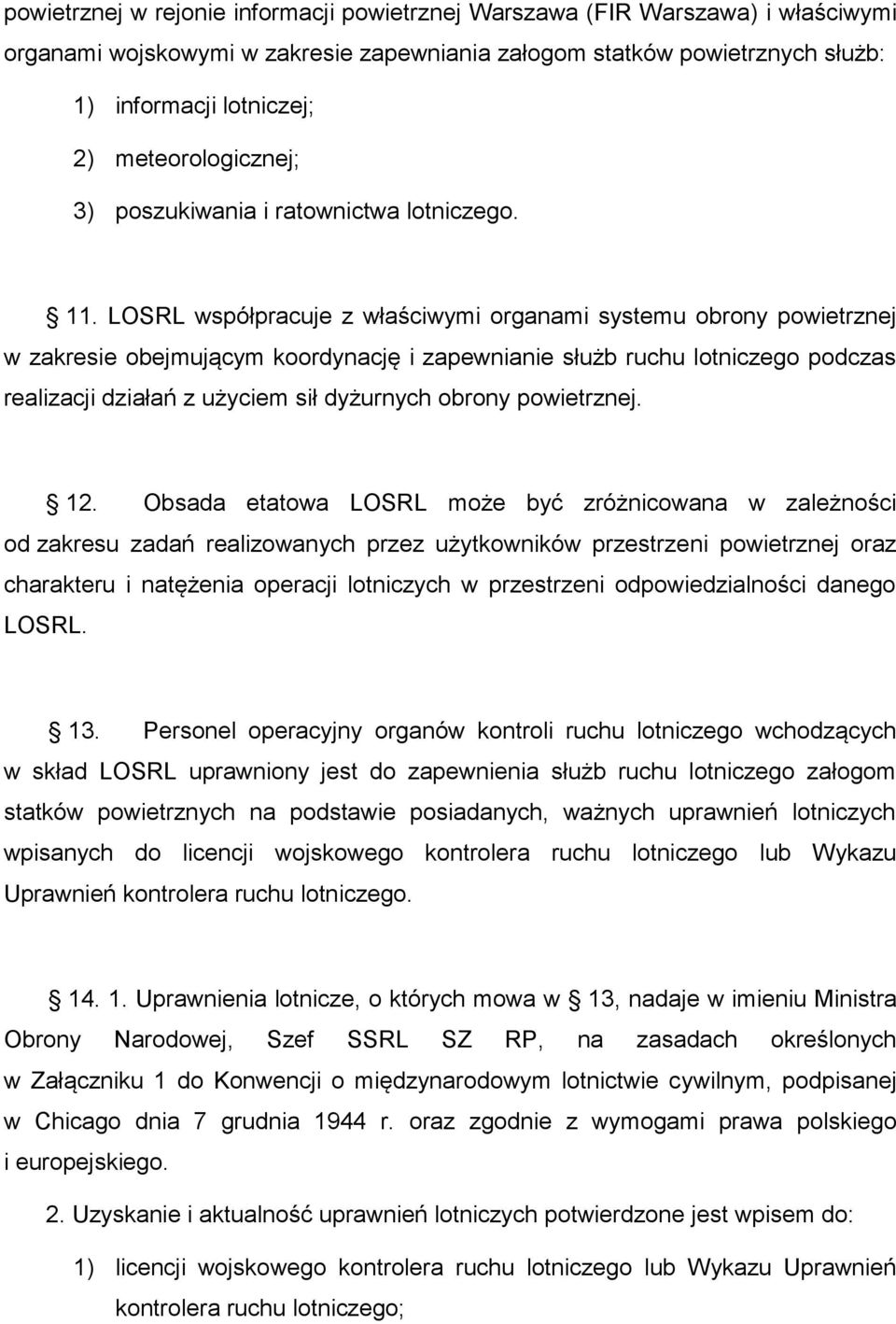 LOSRL współpracuje z właściwymi organami systemu obrony powietrznej w zakresie obejmującym koordynację i zapewnianie służb ruchu lotniczego podczas realizacji działań z użyciem sił dyżurnych obrony