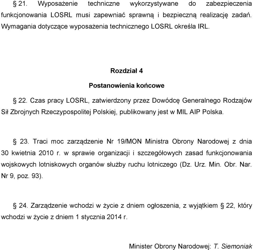 Czas pracy LOSRL, zatwierdzony przez Dowódcę Generalnego Rodzajów Sił Zbrojnych Rzeczypospolitej Polskiej, publikowany jest w MIL AIP Polska. 23.