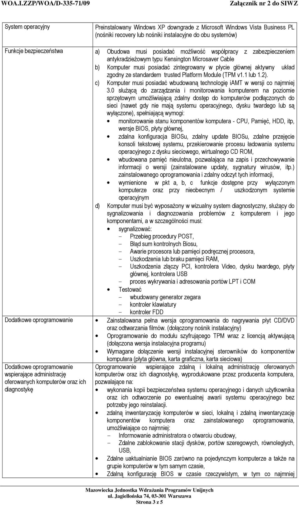 Module (TPM v1.1 lub 1.2). c) Komputer musi posiadać wbudowaną technologię iamt w wersji co najmniej 3.