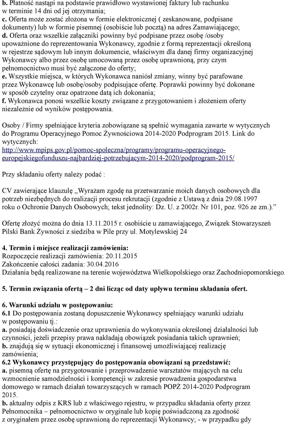 Oferta oraz wszelkie załączniki powinny być podpisane przez osobę /osoby upoważnione do reprezentowania Wykonawcy, zgodnie z formą reprezentacji określoną w rejestrze sądowym lub innym dokumencie,