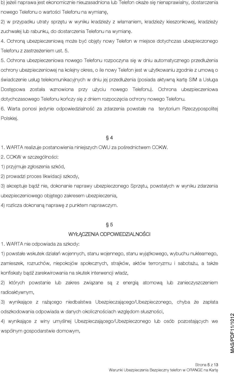 Ochroną ubezpieczeniową może być objęty nowy Telefon w miejsce dotychczas ubezpieczonego Telefonu z zastrzeżeniem ust. 5.