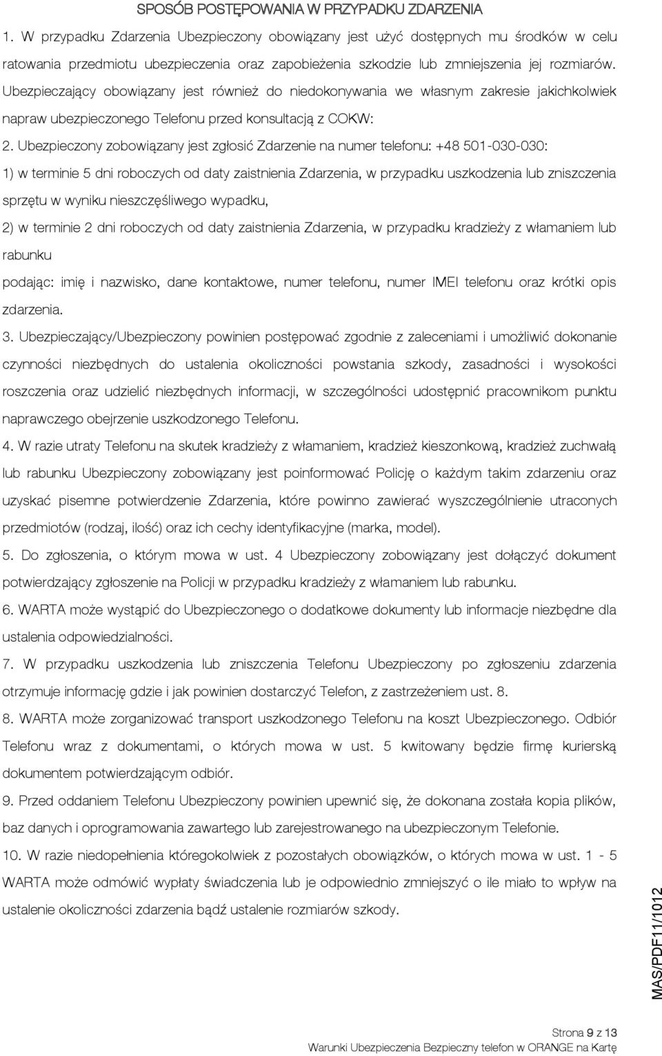 Ubezpieczający obowiązany jest również do niedokonywania we własnym zakresie jakichkolwiek napraw ubezpieczonego Telefonu przed konsultacją z COKW: 2.