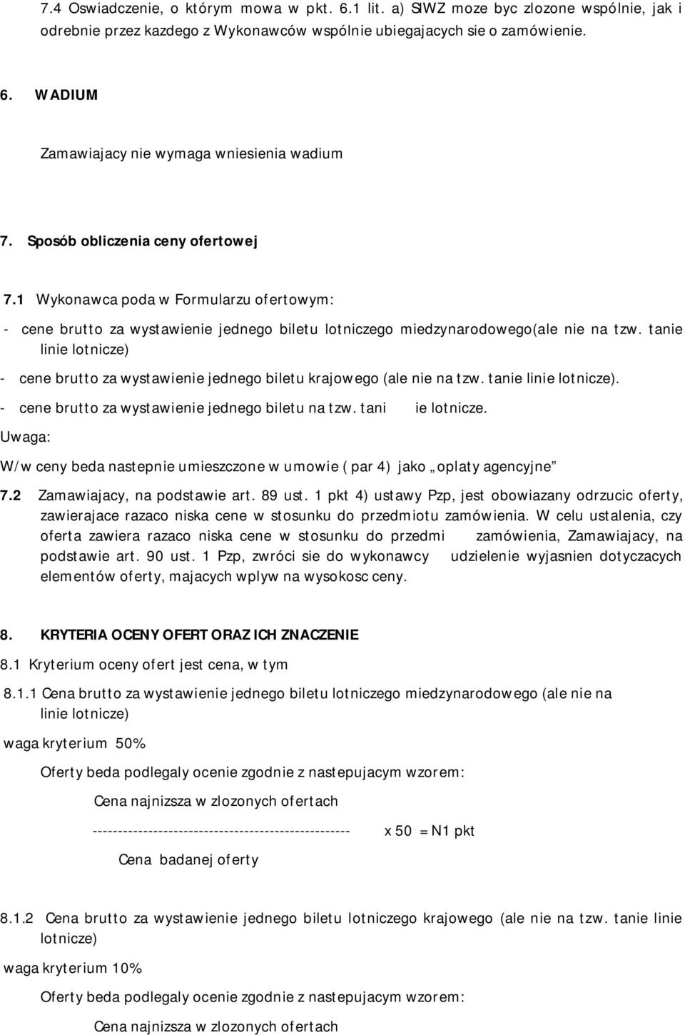 tanie linie lotnicze) - cene brutto za wystawienie jednego biletu krajowego (ale nie na tzw. tanie linie lotnicze). - cene brutto za wystawienie jednego biletu na tzw. tani ie lotnicze.