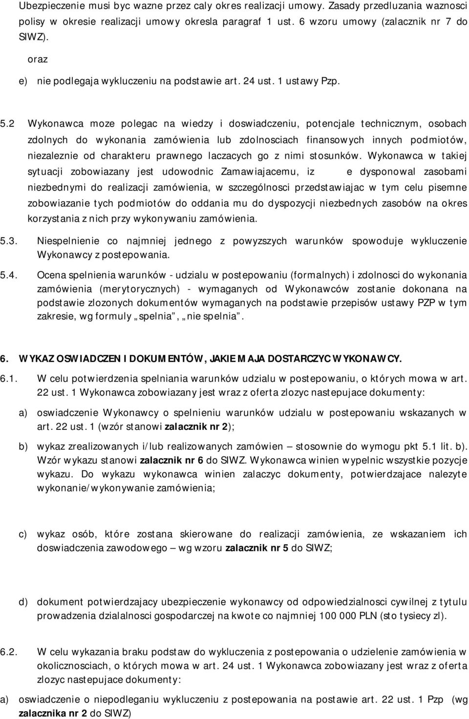 2 Wykonawca moze polegac na wiedzy i doswiadczeniu, potencjale technicznym, osobach zdolnych do wykonania zamówienia lub zdolnosciach finansowych innych podmiotów, niezaleznie od charakteru prawnego