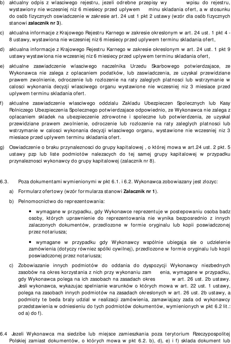 1 pkt 2 ustawy (wzór dla osób fizycznych stanowi zalacznik nr 3). c) aktualna informacje z Krajowego Rejestru Karnego w zakresie okreslonym w art. 24 ust.