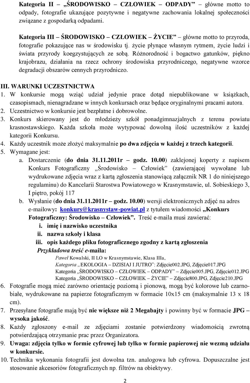 Różnorodność i bogactwo gatunków, piękno krajobrazu, działania na rzecz ochrony środowiska przyrodniczego, negatywne wzorce degradacji obszarów cennych przyrodniczo. III. WARUNKI UCZESTNICTWA 1.