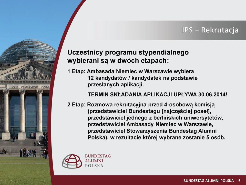 2 Etap: Rozmowa rekrutacyjna przed 4-osobową komisją (przedstawiciel Bundestagu [najczęściej poseł], przedstawiciel jednego z