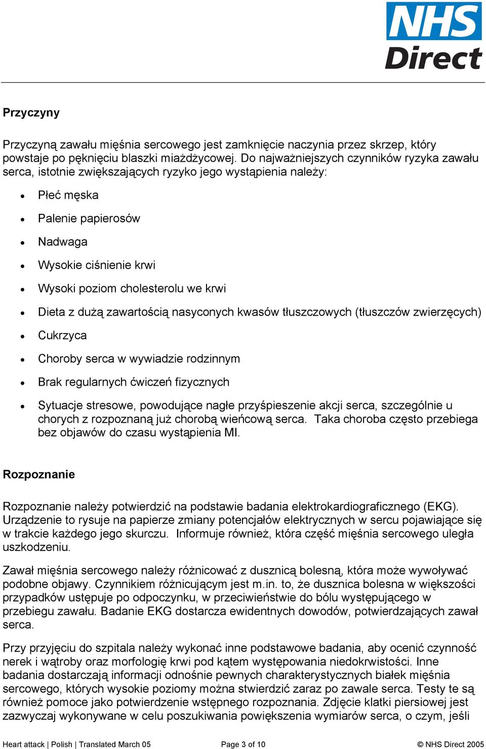 krwi Dieta z dużą zawartością nasyconych kwasów tłuszczowych (tłuszczów zwierzęcych) Cukrzyca Choroby serca w wywiadzie rodzinnym Brak regularnych ćwiczeń fizycznych Sytuacje stresowe, powodujące