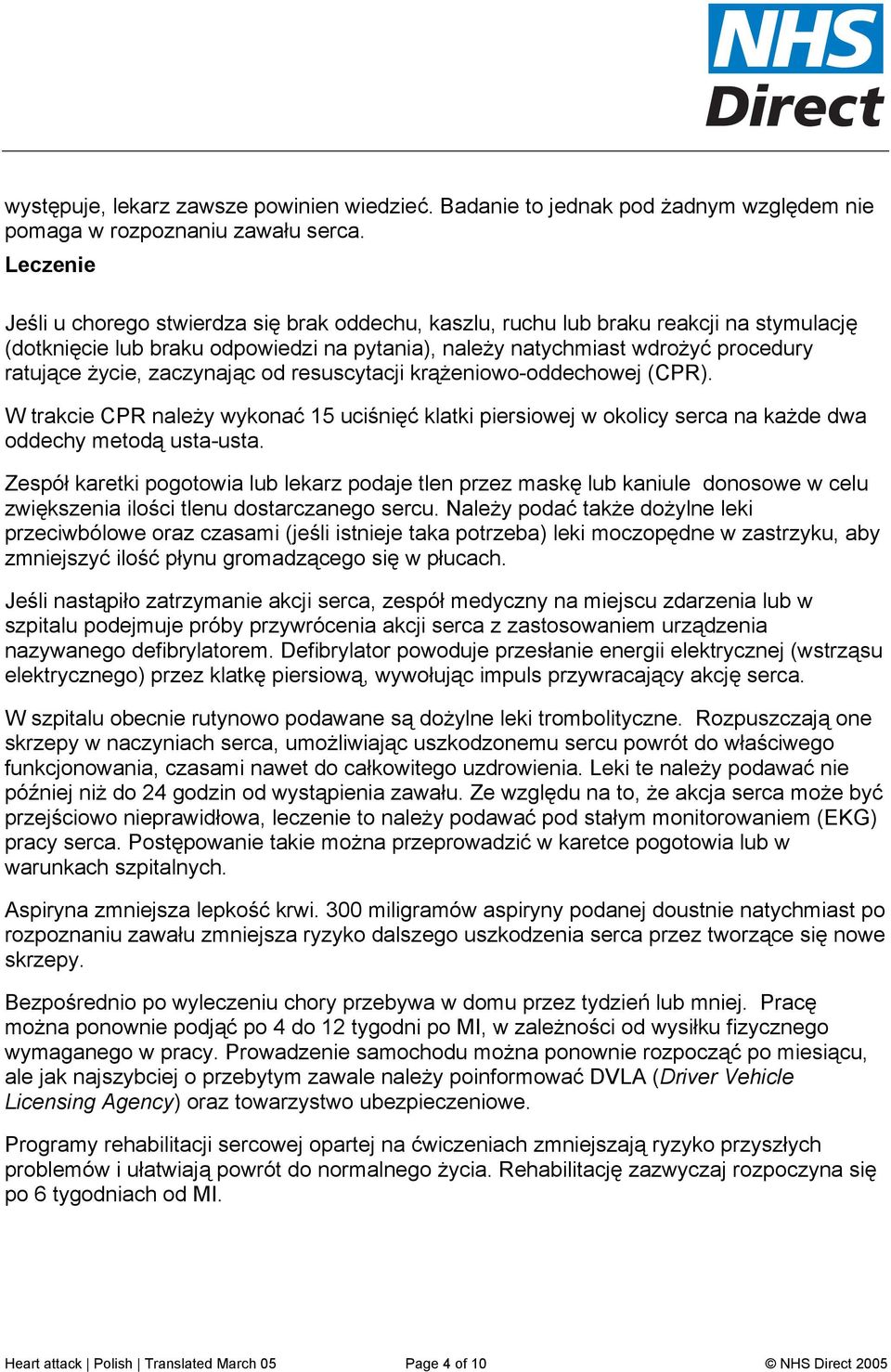 zaczynając od resuscytacji krążeniowo-oddechowej (CPR). W trakcie CPR należy wykonać 15 uciśnięć klatki piersiowej w okolicy serca na każde dwa oddechy metodą usta-usta.