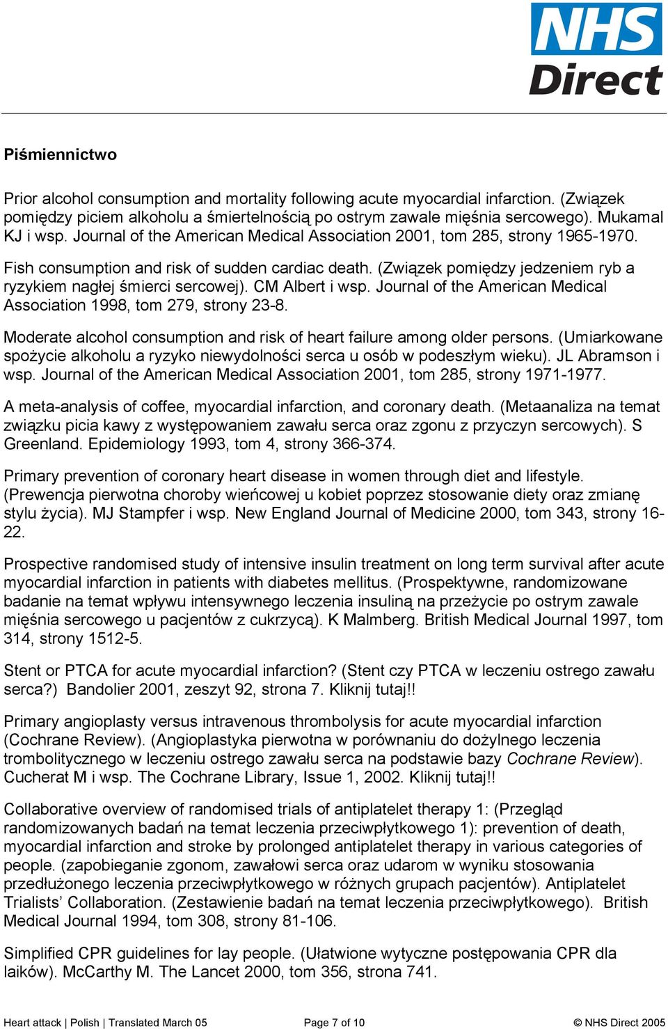 CM Albert i wsp. Journal of the American Medical Association 1998, tom 279, strony 23-8. Moderate alcohol consumption and risk of heart failure among older persons.