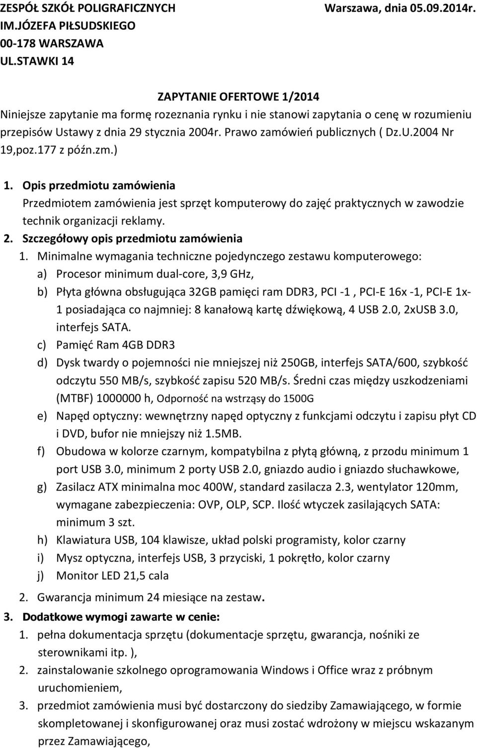 177 z późn.zm.) 1. Opis przedmiotu zamówienia Przedmiotem zamówienia jest sprzęt komputerowy do zajęć praktycznych w zawodzie technik organizacji reklamy. 2. Szczegółowy opis przedmiotu zamówienia 1.