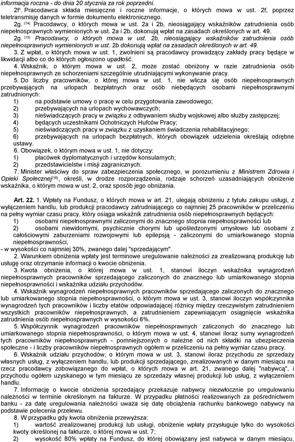 2a i 2b, nieosiągający wskaźników zatrudnienia osób niepełnosprawnych wymienionych w ust. 2a i 2b, dokonują wpłat na zasadach określonych w art. 49. 2g. (15) Pracodawcy, o których mowa w ust.