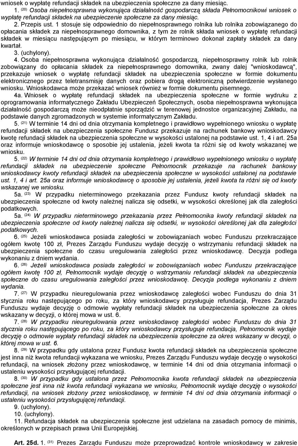 1 stosuje się odpowiednio do niepełnosprawnego rolnika lub rolnika zobowiązanego do opłacania składek za niepełnosprawnego domownika, z tym że rolnik składa wniosek o wypłatę refundacji składek w